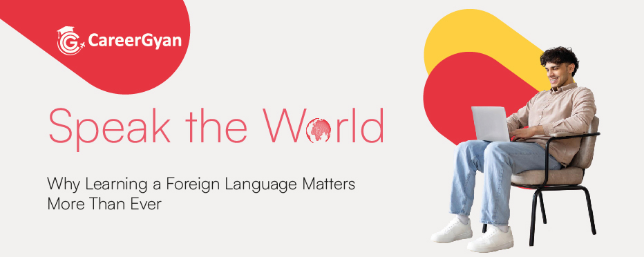 Why Learning a Foreign  Language Matters More  Than Ever 